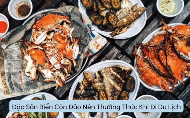 Đặc Sản Biển Côn Đảo Nên Thưởng Thức Khi Đi Du Lịch