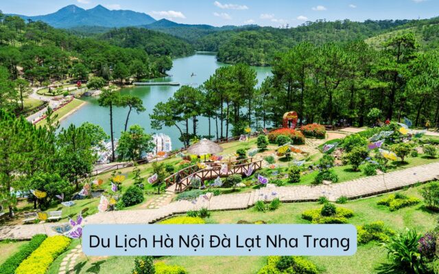 Du Lịch Hà Nội Đà Lạt Nha Trang: Khám Phá Vẻ Đẹp Đa Dạng Của Việt Nam